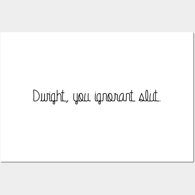 Dwight, you ignorant slut. Wall Art by aterkaderk